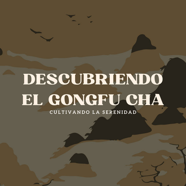 DESCUBRIENDO EL GONGFU CHA: CULTIVANDO LA SERENIDAD