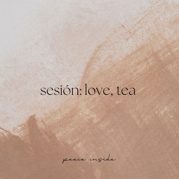 SESIÓN: LOVE, TEA
